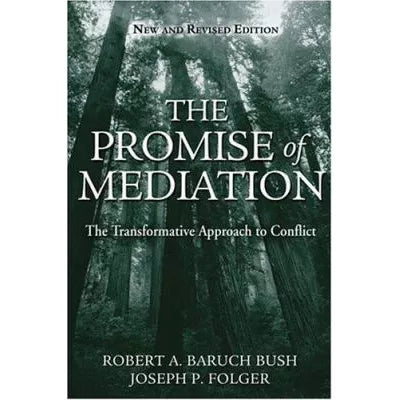 The Promise of Mediation : The Transformative Approach to Conflict