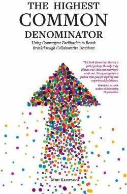 Highest Common Denominator: Using Convergent Facilitation to Reach Breakthrough Collaborative Decisions
