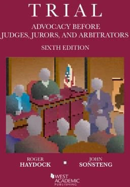 Trial Advocacy Before Judges, Jurors, &amp; Arbitrators