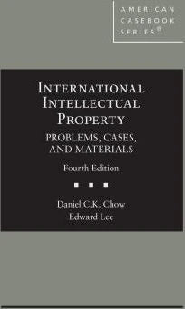 International Intellectual Property, Problems, Cases, &amp; Materials