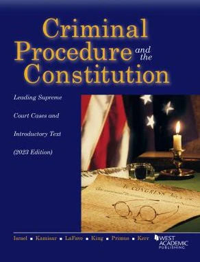 Criminal Procedure &amp; the Constitution, Leading Supreme Court Cases &amp; Introductory Text 2023