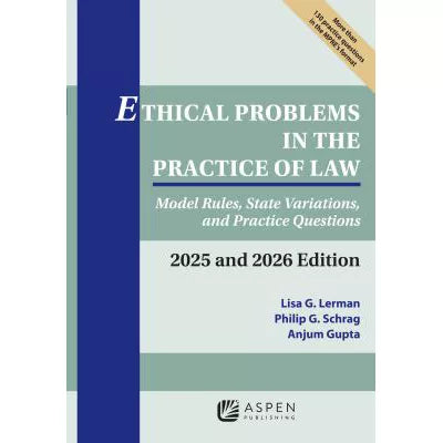 Ethical Problems in the Practice of Law: Model Rules, State Variations, &amp; Practice Questions 2025 &amp; 2026 Edition